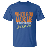Funny When God Made Me He Grinned And Said This'll Be Fun T Shirt