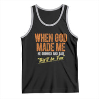Funny When God Made Me He Grinned And Said This'll Be Fun Tank Top