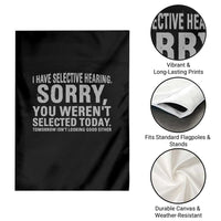 Funny I Have Selective Hearing Sorry You Werent Selected Today Garden Flag - Wonder Print Shop