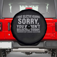 Funny I Have Selective Hearing Sorry You Werent Selected Today Spare Tire Cover - Wonder Print Shop