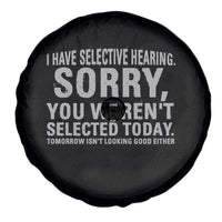 Funny I Have Selective Hearing Sorry You Werent Selected Today Spare Tire Cover - Wonder Print Shop