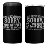 Funny I Have Selective Hearing Sorry You Werent Selected Today 4 in 1 Can Cooler Tumbler - Wonder Print Shop