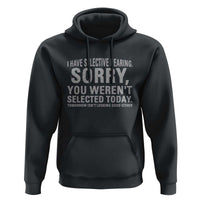 Funny I Have Selective Hearing Sorry You Werent Selected Today Hoodie - Wonder Print Shop