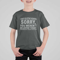 Funny I Have Selective Hearing Sorry You Werent Selected Today T Shirt For Kid - Wonder Print Shop