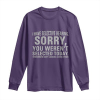 Funny I Have Selective Hearing Sorry You Werent Selected Today Long Sleeve Shirt - Wonder Print Shop