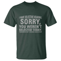 Funny I Have Selective Hearing Sorry You Werent Selected Today T Shirt - Wonder Print Shop