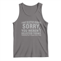 Funny I Have Selective Hearing Sorry You Werent Selected Today Tank Top - Wonder Print Shop