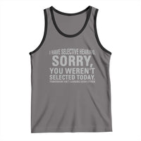 Funny I Have Selective Hearing Sorry You Werent Selected Today Tank Top - Wonder Print Shop