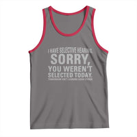 Funny I Have Selective Hearing Sorry You Werent Selected Today Tank Top - Wonder Print Shop