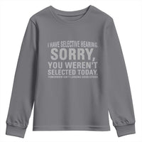 Funny I Have Selective Hearing Sorry You Werent Selected Today Youth Sweatshirt - Wonder Print Shop