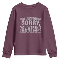 Funny I Have Selective Hearing Sorry You Werent Selected Today Youth Sweatshirt - Wonder Print Shop