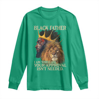 Black Father Long Sleeve Shirt I Am Who I Am Your Approval Isn't Needed African American Dad