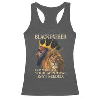 Black Father Racerback Tank Top I Am Who I Am Your Approval Isn't Needed African American Dad