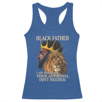 Black Father Racerback Tank Top I Am Who I Am Your Approval Isn't Needed African American Dad