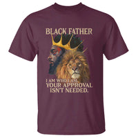 Black Father T Shirt I Am Who I Am Your Approval Isn't Needed African American Dad