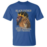 Black Father T Shirt I Am Who I Am Your Approval Isn't Needed African American Dad