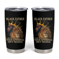 Black Father Tumbler Cup I Am Who I Am Your Approval Isn't Needed African American Dad