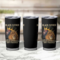 Black Father Tumbler Cup I Am Who I Am Your Approval Isn't Needed African American Dad