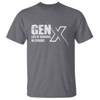 Funny Gen X Lots Of Memories No Evidence T Shirt