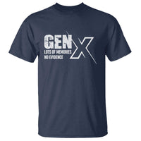Funny Gen X Lots Of Memories No Evidence T Shirt