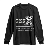 Gen X We're The Reason For Safety Meeting Long Sleeve Shirt