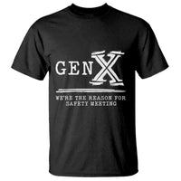Gen X We're The Reason For Safety Meeting T Shirt