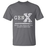 Gen X We're The Reason For Safety Meeting T Shirt
