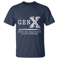 Gen X We're The Reason For Safety Meeting T Shirt