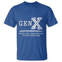Gen X We're The Reason For Safety Meeting T Shirt