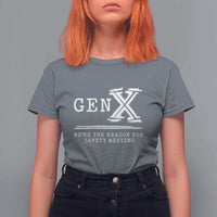 Gen X We're The Reason For Safety Meeting T Shirt For Women