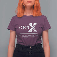 Gen X We're The Reason For Safety Meeting T Shirt For Women