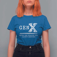 Gen X We're The Reason For Safety Meeting T Shirt For Women