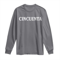 Spanish Mexican 50th Birthday Long Sleeve Shirt Cincuenta 50 Years Old Bday