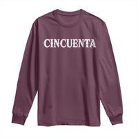 Spanish Mexican 50th Birthday Long Sleeve Shirt Cincuenta 50 Years Old Bday