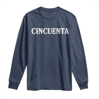 Spanish Mexican 50th Birthday Long Sleeve Shirt Cincuenta 50 Years Old Bday