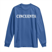 Spanish Mexican 50th Birthday Long Sleeve Shirt Cincuenta 50 Years Old Bday