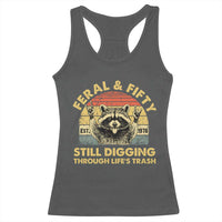 50th Birthday Raccoon Racerback Tank Top Feral And Fifty Still Digging Through Life's Trash Est 1976