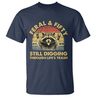 50th Birthday Raccoon T Shirt Feral And Fifty Still Digging Through Life's Trash Est 1976