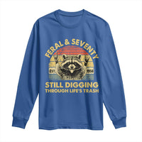 70th Birthday Raccoon Long Sleeve Shirt Feral And Seventy Still Digging Through Life's Trash Est 1956