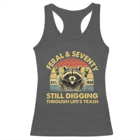 70th Birthday Raccoon Racerback Tank Top Feral And Seventy Still Digging Through Life's Trash Est 1956