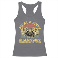 60th Birthday Raccoon Racerback Tank Top Feral And Sixty Still Digging Through Life's Trash Est 1966