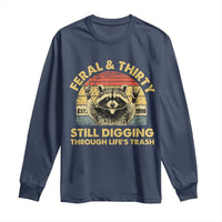 30th Birthday Raccoon Long Sleeve Shirt Feral And Thirty Still Digging Through Life's Trash Est 1996