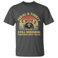 30th Birthday Raccoon T Shirt Feral And Thirty Still Digging Through Life's Trash Est 1996