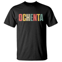80th Birthday Ochenta T Shirt Spanish Mexican 80 Years Old Bday