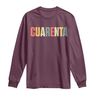 40th Birthday Cuarenta Long Sleeve Shirt Spanish Mexican 40 Years Old Bday