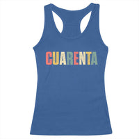 40th Birthday Cuarenta Racerback Tank Top Spanish Mexican 40 Years Old Bday