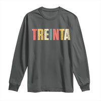 30th Birthday Treinta Long Sleeve Shirt Spanish Mexican 30 Years Old Bday