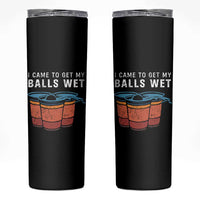 Funny Beer Pong Skinny Tumbler I Came To Get My Balls Wet - Wonder Print Shop