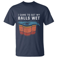 Funny Beer Pong T Shirt I Came To Get My Balls Wet - Wonder Print Shop