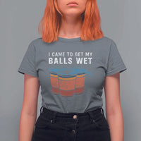 Funny Beer Pong T Shirt For Women I Came To Get My Balls Wet - Wonder Print Shop